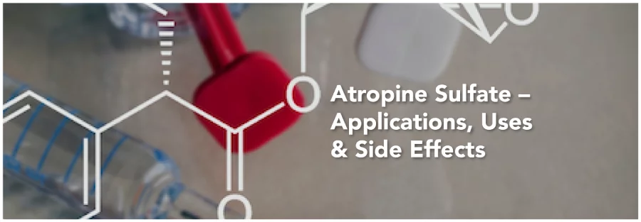 Atropine Sulfate – Its Work, Uses and Side Effects